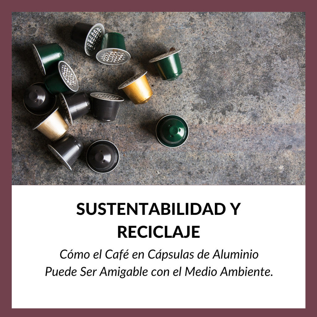 Sustentabilidad y Reciclaje: Cómo el Café en Cápsulas de Aluminio Puede Ser Amigable con el Medio Ambiente